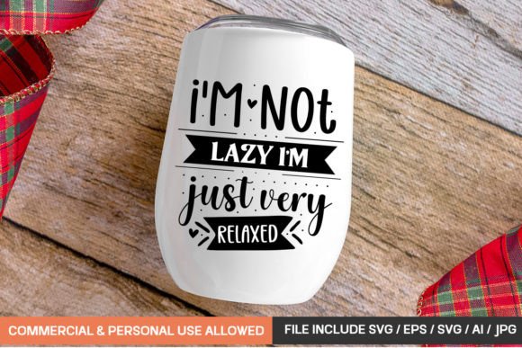 Download I'm Not Lazy I'm Just Very Relaxed Svg D - Relaxed Collection
